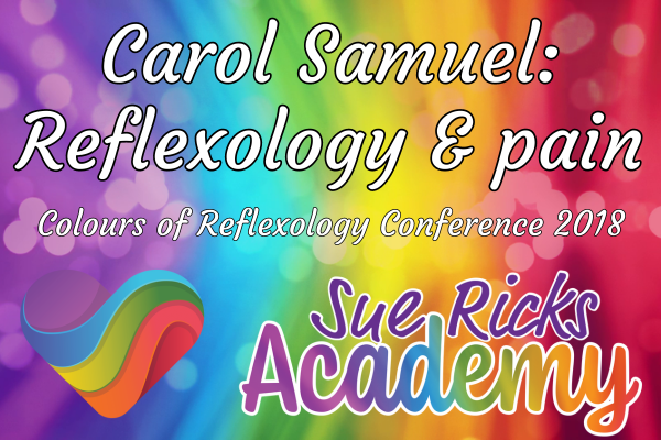 Colours of Reflexology Conference 2018 - Carol Samuel: Reflexology & pain management